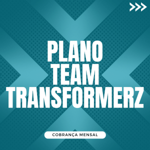PLANO TEAM TRANSFORMERZ (Cobrança a cada mês)